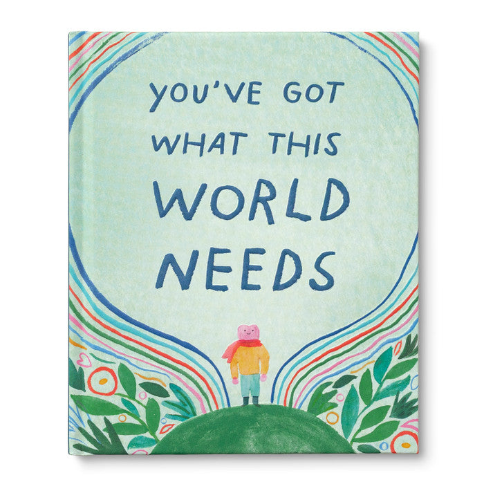 You’ve Got What This World Needs - An Empowering Gift Book for Dreamers, Doers, and Difference-Makers