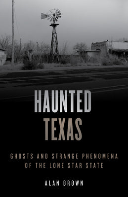 Haunted Texas - Ghosts and Strange Phenomena's of the Lone Star State