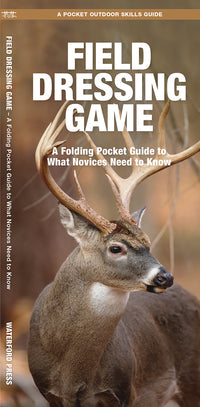 Field Dressing Game - A Folding Pocket Guide to What Novices Need to Know