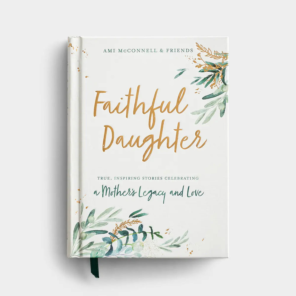 Ami McConnell & Friends - Faithful Daughter: True, Inspiring Stories Celebrating a Mother's Legacy and Love
