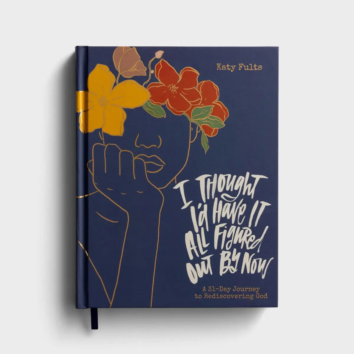 Katy Fults - I Thought I'd Have It All Figured Out by Now: A 31-day Journey to Rediscovering God